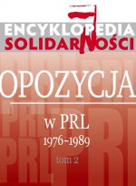 Encyklopedia Solidarności. Opozycja w PRL 1976–1989. Tom 2