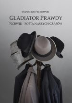 Gladiator Prawdy. Norwid – poeta naszych czasów