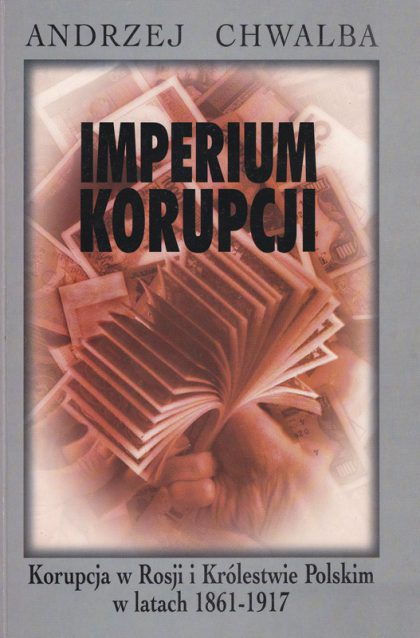 Imperium korupcji. Korupcja w Rosji i Królestwie Polskim w latach 1861–1917