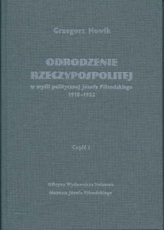 Odrodzenie Rzeczypospolitej w myśli politycznej Józefa Piłsudskiego 1918–1922. Część I – Sprawy wewnętrzne