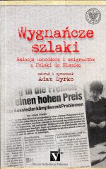 Wygnańcze szlaki. Relacje uchodźców i emigrantów z Polski do Niemiec