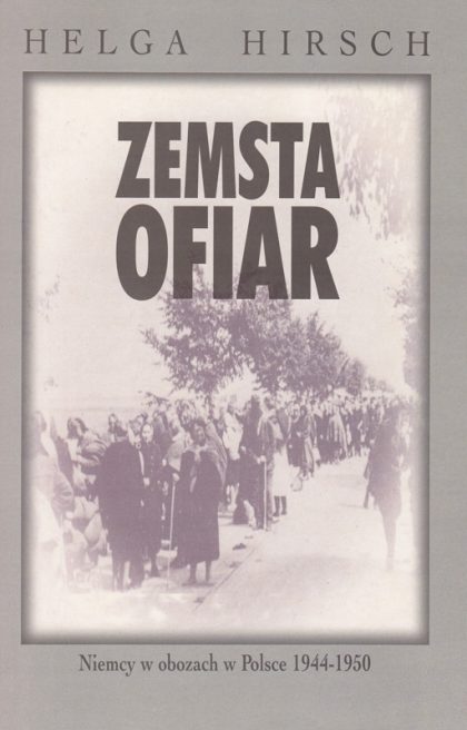 Zemsta ofiar. Niemcy w obozach w Polsce 1944–1950